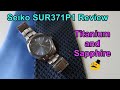 Seiko SUR371P1 Review - Value Titanium and Sapphire Quartz Watch