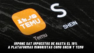 Impone Sat Impuestos De Hasta El 19% A Plataformas Minoristas Como Shein Y Temu