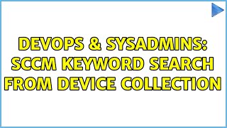 DevOps & SysAdmins: SCCM Keyword Search from device collection