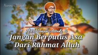 Jangan Putus Asa Dari Rahmat Allah - ( ust. Hanan Attaki, lc )