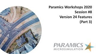 Paramics Workshops 2020 - Session 8 - Paramics Discovery 24 Features (Part 3)