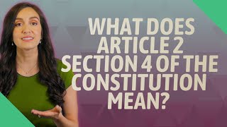 What does Article 2 Section 4 of the Constitution mean?
