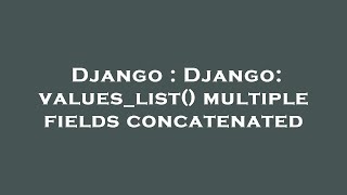 Django : Django: values_list() multiple fields concatenated