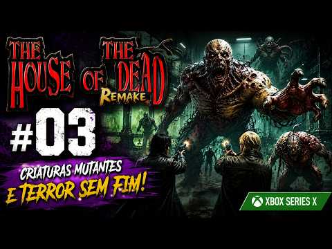 THE HOUSE OF THE DEAD REMAKE #03 | Criaturas Mutantes e Terror Sem Fim! (Xbox Series X)