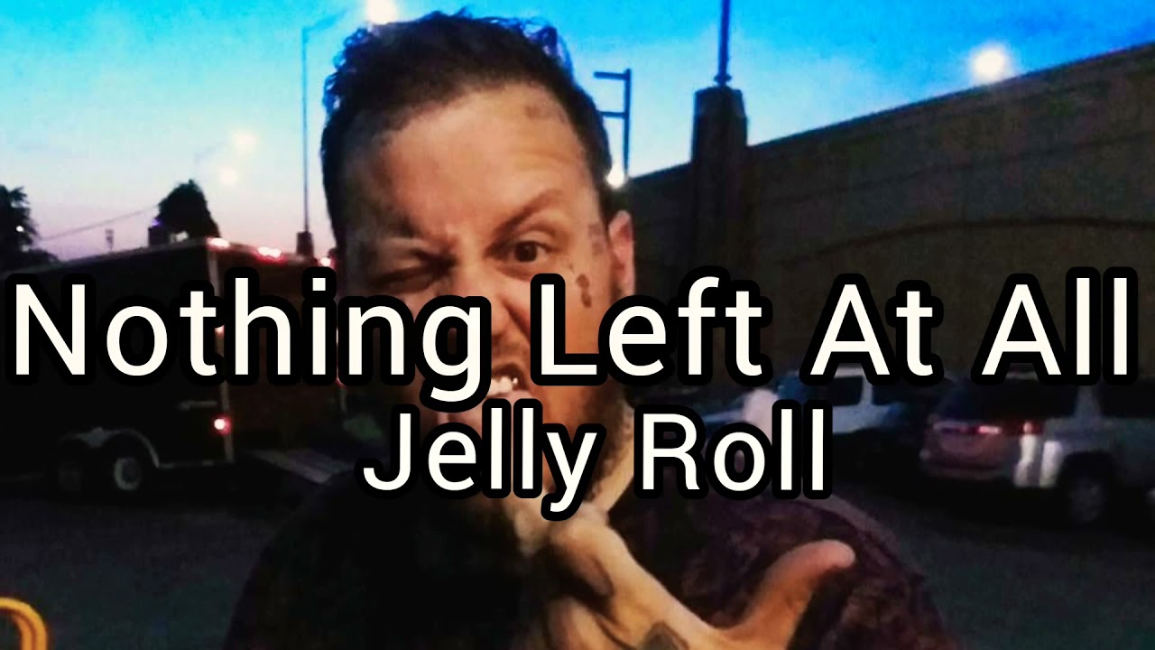 Jelly Roll - Nothing Left At All, / (Elevate tunes) adlı videoyu YouTube'da izle Jelly Roll - Nothing Left At All, / (Elevate tunes) adlı videoyu YouTube'da izle