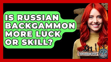 Is Russian Backgammon More Luck Or Skill? - The Board Game Xpert