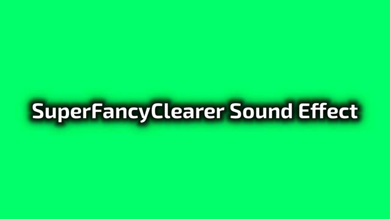 SuperFancyClearer Sound Effect