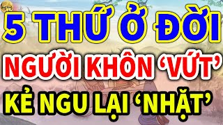 CÓ 5 Thứ Ở Đời Người SỐNG KHÔN VỨT ĐI, Kẻ Ngu Lại Ôm Vào, Ngẫm Mà Thấm| Lắng Đọng Radio