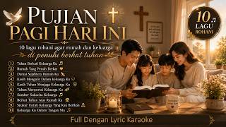 PUJIAN PAGI HARI INI 🙏 10 Lagu Rohani Agar Rumah dan Keluarga Dipenuhi Berkat Tuhan