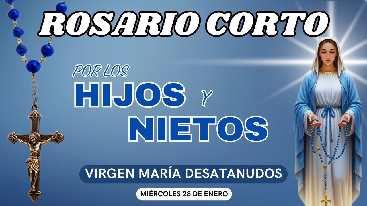 ROSARIO CORTO POR LOS HIJOS Y NIETOS🙏A LA VIRGEN MARÍA DESATANUDOS❤️Hoy 28 de enero de 2026