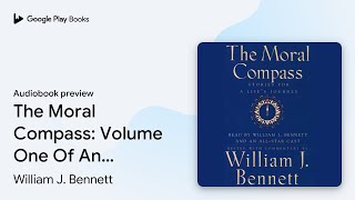 The Moral Compass: Volume One Of An Audio… by William J. Bennett · Audiobook preview