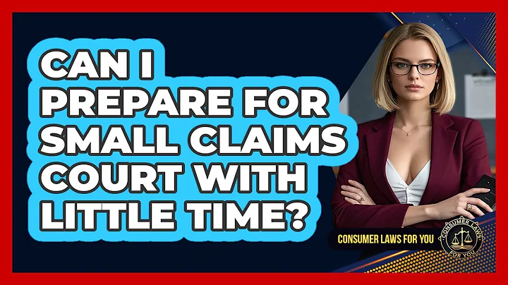 Can I Prepare For Small Claims Court With Little Time? - Consumer Laws For You