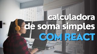 Como fazer uma calculadora de soma simples com React e Javascript/Typescript (Iniciando com #React)