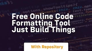 Free Online Code Formatting Tool just build things
