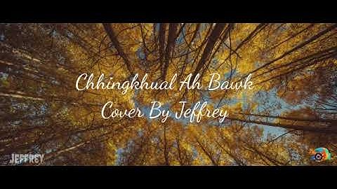 CHHINGKHUAL AH BAWK (COVER) JEFFREY LALLAWMSANGA