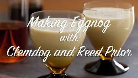 Making Eggnog with Clemdog and Reed Prior