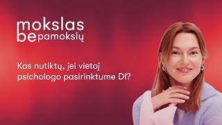Kas nutiktų, jei vietoj psichologo pasirinktume DI? | Mokslas be pamokslų #103