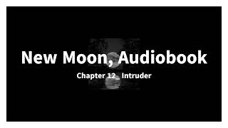 New Moon, Audiobook, Chapter 12  Intruder