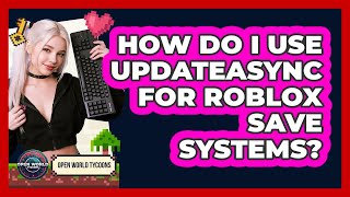 How Do I Use Updateasync For Roblox Save Systems? - Open World Tycoons