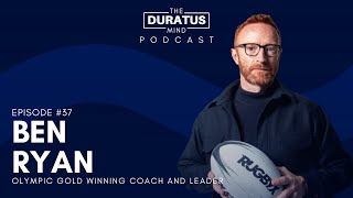 The Duratus Mind - Ep #37 - Ben Ryan - Olympic Gold medal winning rugby  coach and leader