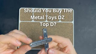 Should You Buy The Metal Toys Dz Top D