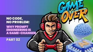 No Code, No Problem: Why Prompt Engineering is a Game-Changer - Part 02 I My AI Edge