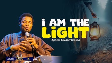 I AM THE LIGHT - Apostle Michael Orokpo
