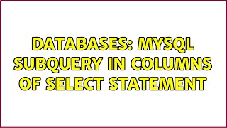 Databases: MYSQL Subquery in columns of select statement (2 Solutions!!)