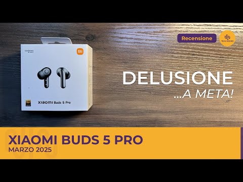 Xiaomi Buds 5 Pro: delusione...a metà!