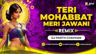 Teri Mohabbat Meri Jawani - Remix | Dj Parth Chavhan | Pati Patni Aur Tawaif 90s Songs