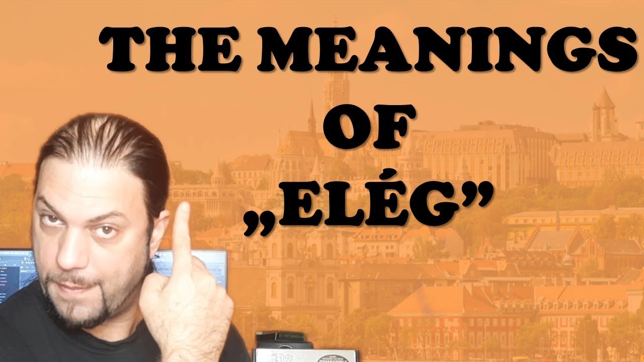 Значения слова «ELÉG» [урок венгерского языка]