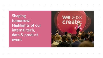 Shaping tomorrow at we.create; 2023: Highlights of our internal tech, data & product event