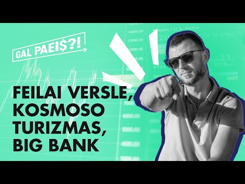 GAL PAEIS?! #1 || Feilai versle, kosmoso turizmas, Big bank