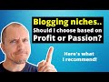 Blogging Niches? Should You Choose Based on Profit or Passion?