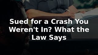 Sued for a Crash You Weren't In? What the Law Says