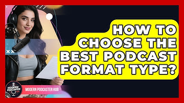 How To Choose The Best Podcast Format Type? - Modern Podcaster Hub