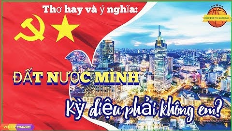 "ĐẤT NƯỚC MÌNH KỲ DIỆU PHẢI KHÔNG EM", BÀI THƠ CỦA CỐ CTN TRẦN ĐẠI QUANG