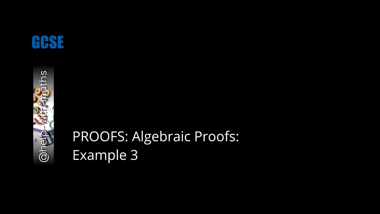5. PROOFS: Algebraic Proofs: Example 3