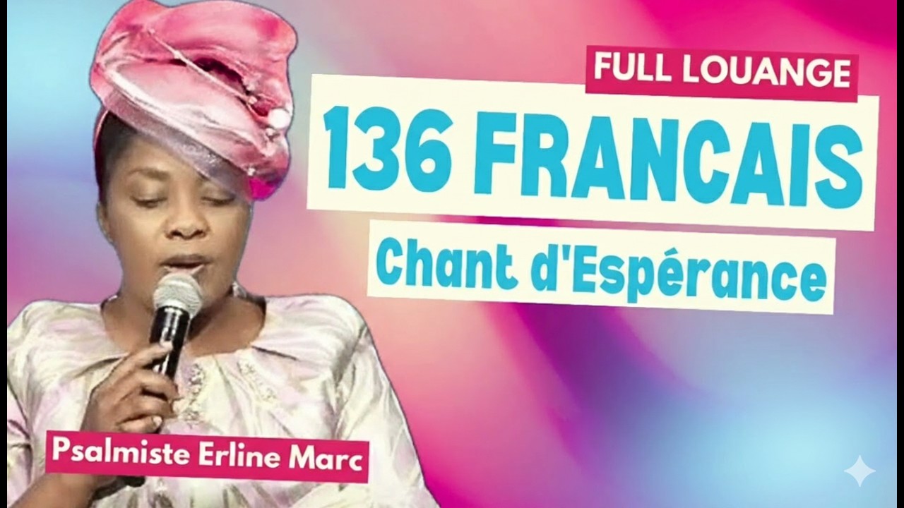 136 FRANÇAIS – CHANT D’ESPÉRANCE | FULL LOUANGE qui Restaure la Foi – Psalmiste Erline Marc