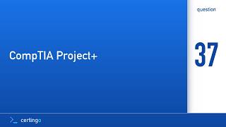 Certingo | CompTIA Project+ (PK0-005) — Question 37