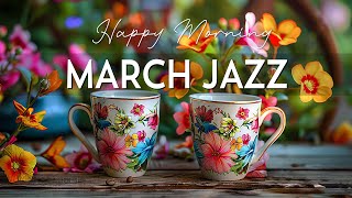 March Morning Jazz  Upbeat Mood with Jazz Relaxing Music & Soft Rhythmic Bossa Nova instrumental