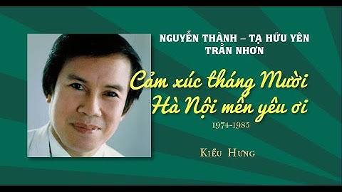 Cảm xúc tháng Mười - Hà Nội mến yêu ơi (1974-1985) - Kiều Hưng