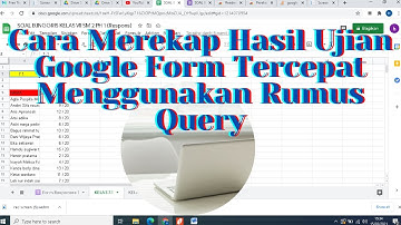 CARA TERCEPAT MEREKAP/MEMFILTER HASIL UJIAN GOOGLE FORM MENGGUNAKAN RUMUS QUERY