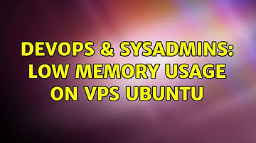 DevOps & SysAdmins: Low memory usage on VPS Ubuntu