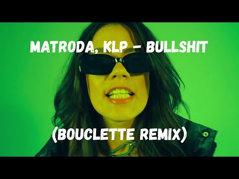 Matroda, KLP - Bullshit (Bouclette Remix) [Official Audio]