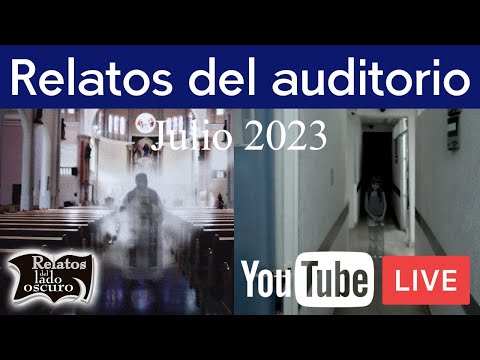 Relatos del auditorio Julio 2023 | Relatos del lado oscuro