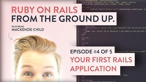 Your First Rails Application  [ Ruby on Rails from the ground up - 4/5 ]