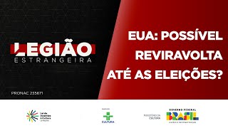 Legião Estrangeira | EUA: Possível reviravolta até as eleições? | 15/05/2024