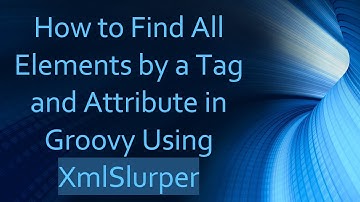 How to Find All Elements by a Tag and Attribute in Groovy Using XmlSlurper