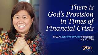 God's Provision in Times of Financial Crisis | #TSCACashFlowFaithGlow Full Episode | July 16, 2026